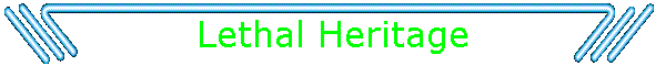 Lethal Heritage